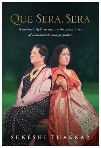 QUE SERA, SERA A Mother's Fight to Survive the Devastation of Thalidomide and Prejudice