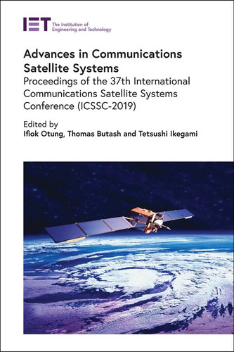 Advances in Communications Satellite Systems Proceedings of The 37th International Communications Satellite Systems Conference (ICSSC-2019)