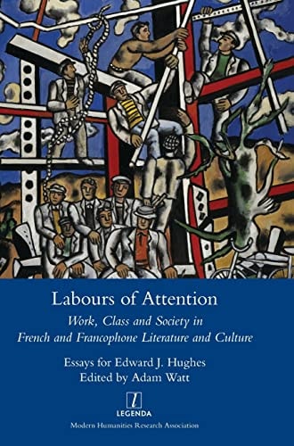 Labours of Attention Work, Class and Society in French and Francophone Literature and Culture