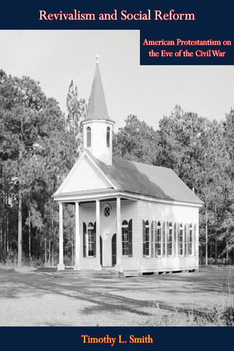 Revivalism and Social Reform: American Protestantism on the Eve of the Civil War