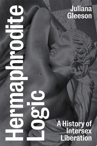 Hermaphrodite Logic A History of Intersex Liberation