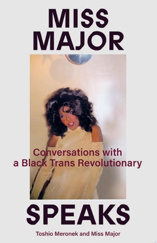 Miss Major Speaks Conversations with a Black Trans Revolutionary