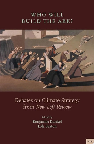 Who Will Build the Ark? Debates on Climate Strategy from 'New Left Review'