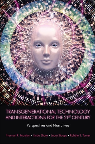 Transgenerational Technology and Interactions for the 21st Century Perspectives and Narratives