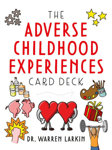 ADVERSE CHILDHOOD EXPERIENCES CARD DECK Tools to Open Conversations, Identify Support And... Promote Resilience with Adolescents and Adults