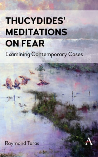 Thucydides' Meditations on Fear Examining Contemporary Cases
