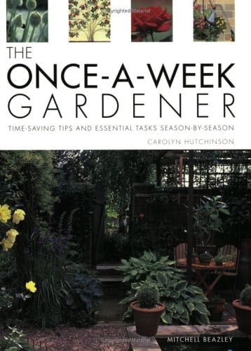 The Once-A-Week Gardener : Time-Saving Tips and Essential Tasks Season-By-Season