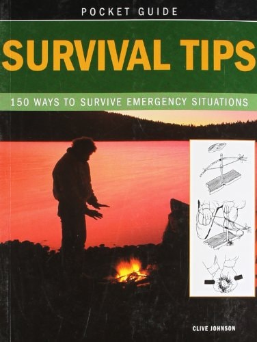 Survival Tips 150 Ways to Survive Emergency Situations