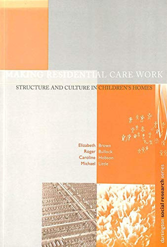 Making Residential Care Work: Structure and Culture in Children's Homes (Dartington Social Research Series)