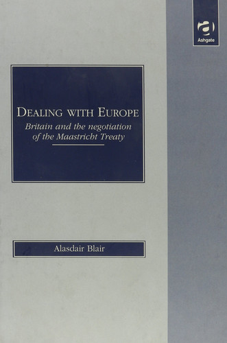 Dealing With Europe: Britain and the Negotiation of the Maastricht Treaty