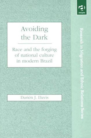 Avoiding the Dark: Race and the Forging of National Culture in Modern Brazil (Research in Migration and Ethnic Relations)