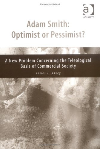Adam Smith, Optimist Or Pessimist? A New Problem Concerning the Teleological Basis of Commercial Society