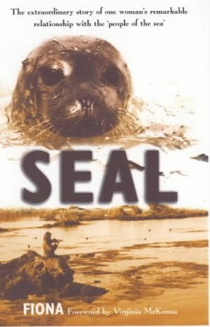 Seal The Extraordinary Story of One Woman's Remarkable Relationship with the 'People of the Sea'
