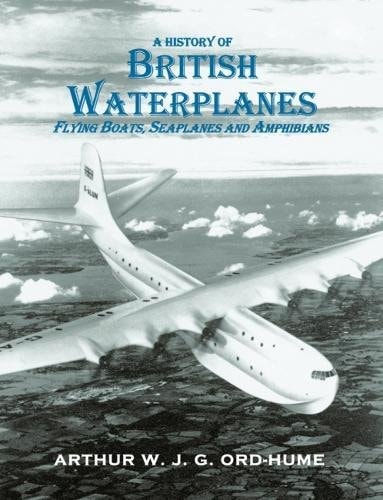 History of British Waterplanes Flying Boats, Seaplanes and Amphibians