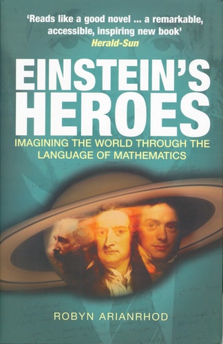 Einstein's Heroes Imagining the World Through the Language of Mathematics