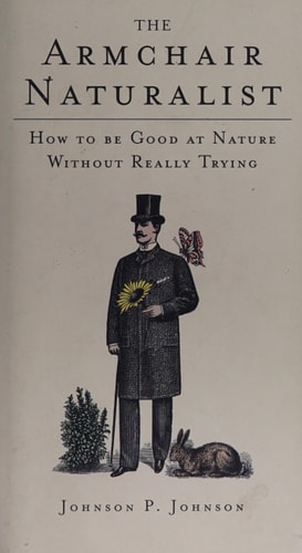 The Armchair Naturalist How to Be Good at Nature Without Really Trying