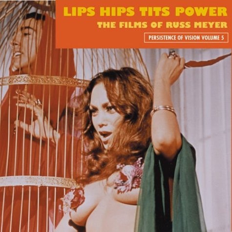 Lips Hips Tits Power: The Films Of Russ Meyer (Persistence of Vision)