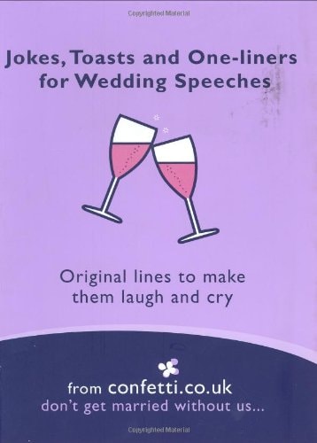 Jokes, Toasts and One-liners for Wedding Speeches Original Lines to Make Them Laugh and Cry