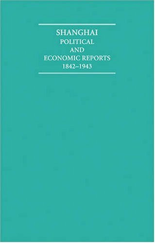 Shanghai 18 Volume Hardback Set: Political and Economic Reports 1842–1943 (Cambridge Archive Editions)