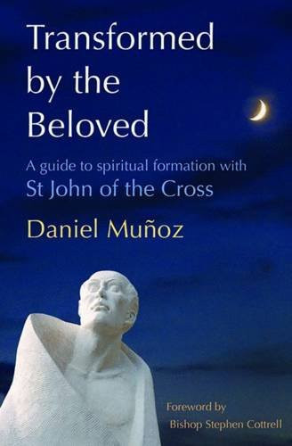 Transformed by the Beloved A Guide to Spiritual Formation with St John of the Cross