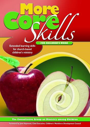 More Core Skills for Children's Work Extended Learning Skills for Church-based Children's Ministry