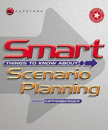 Smart Things to Know About Scenario Planning (Smart Things to Know About (Stay Smart!) Series)