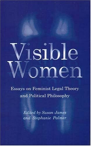 Visible Women Essays on Feminist Legal Theory and Political Philosophy