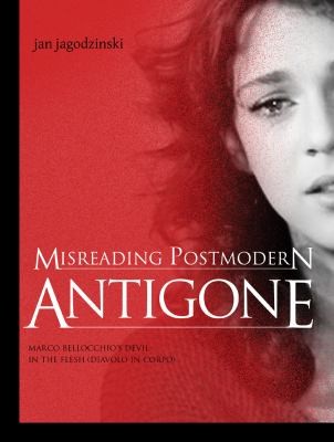 Misreading Postmodern Antigone: Marco Bellocchio's Devil In The Flesh (Diavolo In Corpo)