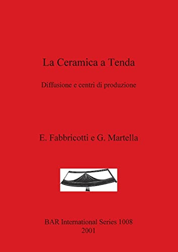 La Ceramica a Tenda: Diffusione e centri di produzione (British Archaeological Reports British Series)