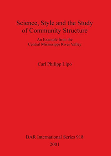 Science, Style and the Study of Community Structure: An example from the Central Mississippi River Valley (British Archaeological Reports)