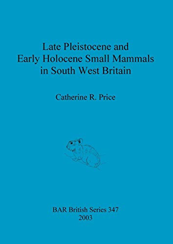 Late Pleistocene and Early Holocene Small Mammals in South West Britain