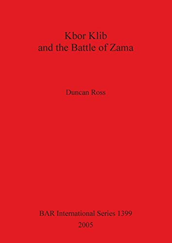 Kbor Klib and Battle of Zama BAR1399 (British Archaeological Reports)