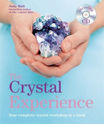 The Crystal Experience Your Complete Crystal Workshop In A Book