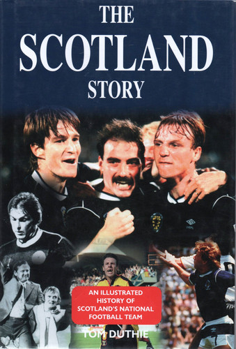 The Scotland Story An Illustrated History of Scotland's National Football Team