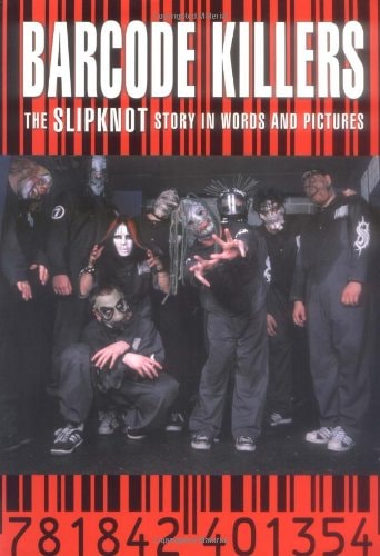 Barcode Killers The Slipknot Story in Words and Pictures