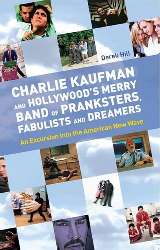 Charlie Kaufman and Hollywood's Merry Band of Pranksters, Fabulists and Dreamers