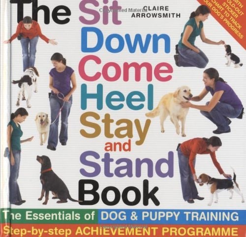 The Sit, Down, Come, Heel, Stay and Stand Book