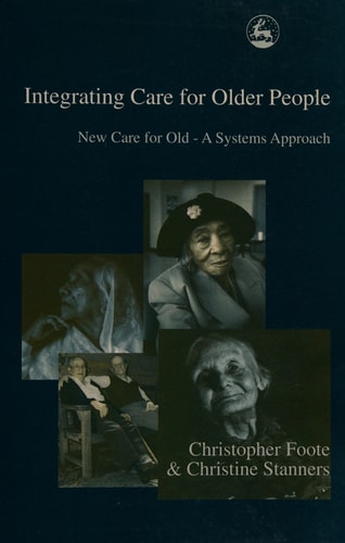 Integrating Care for Older People New Care for Old, a Systems Approach