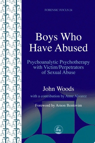 Boys who Have Abused Psychoanalytic Psychotherapy with Victim/perpetrators of Sexual Abuse