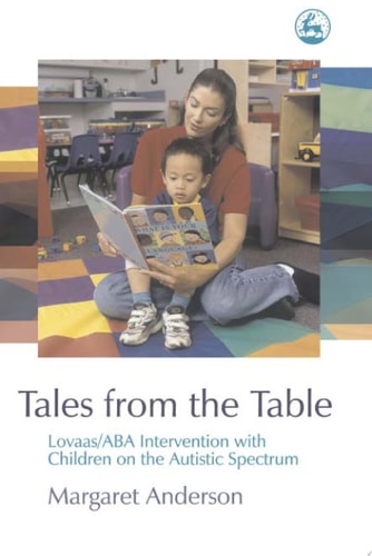 Tales from the Table Lovaas/ABA Intervention with Children on the Autistic Spectrum