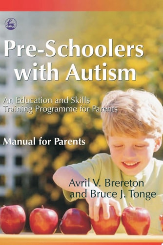 Pre-schoolers with Autism An Education and Skills Training Programme for Parents : Manual for Parents