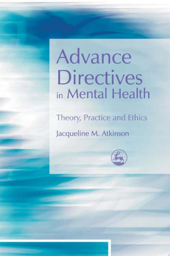 Advance Directives in Mental Health Theory, Practice and Ethics