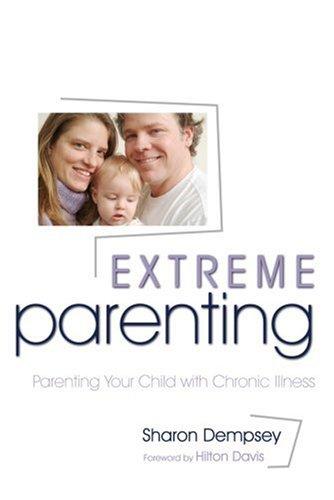 Extreme parenting: parenting your chronically ill child