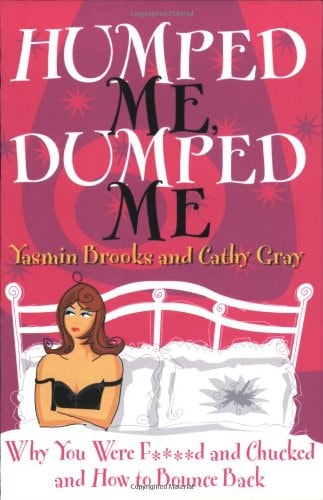 Humped Me, Dumped Me Why You Were F****d and Chucked and How to Bounce Back