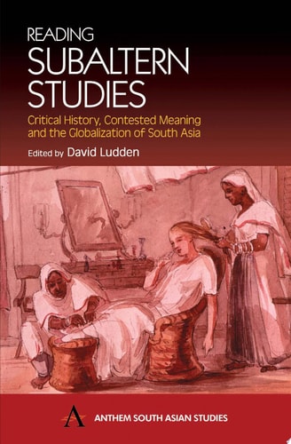 Reading Subaltern Studies Critical History, Contested Meaning and the Globalization of South Asia