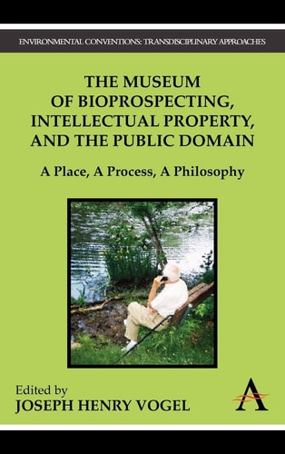 The Museum of Bioprospecting, Intellectual Property, and the Public Domain A Place, a Process, a Philosophy