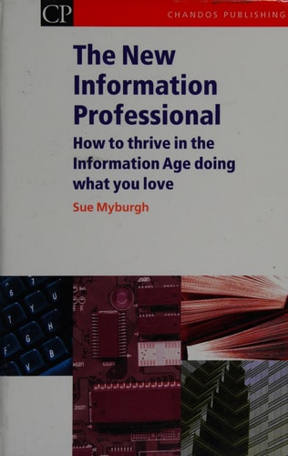 The New Information Professional: How to Thrive in the Information Age Doing What You Love (Chandos Information Professional Series)