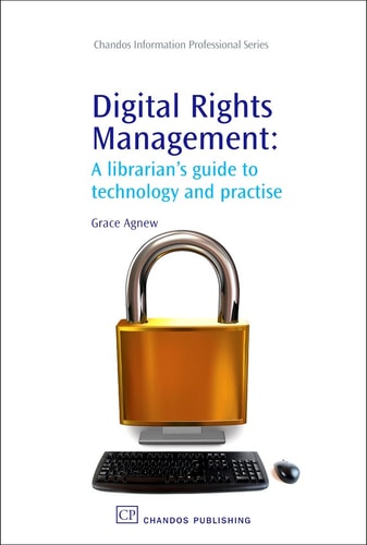 Digital Rights Management: A Librarian’s Guide to Technology and Practise (Chandos Information Professional Series)