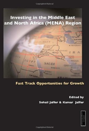 Investing in the Middle East and North Africa (MENA) Region Fast Track Opportunities for Growth