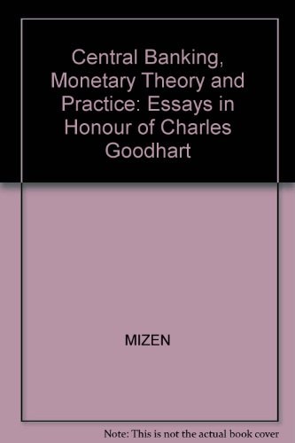 Central Banking, Monetary Theory and Practice: Essays in Honour of Charles Goodhart